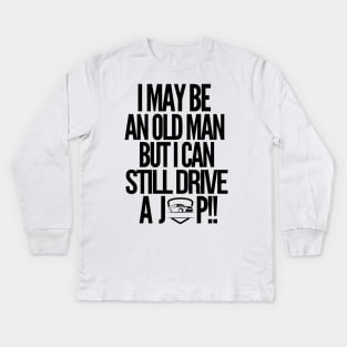 I may be an old man but i can still drive a jeep!! Kids Long Sleeve T-Shirt
